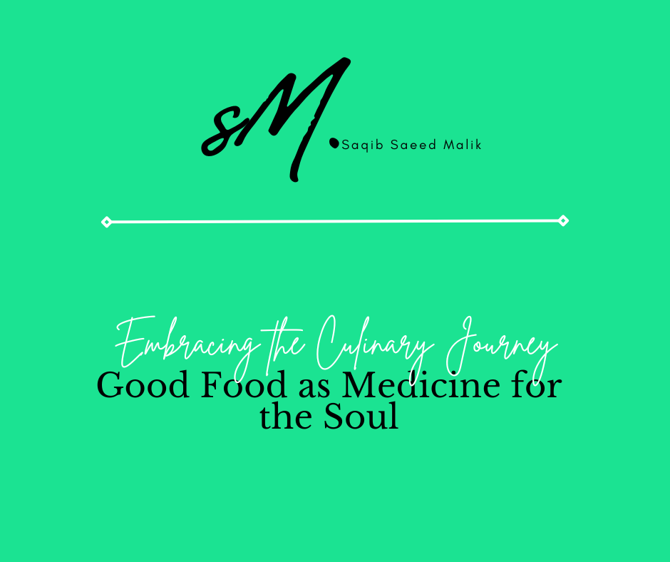 Embracing the Culinary Journey: Good Food as Medicine for the Soul
