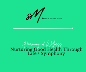 Nurturing Good Health Through Life's Symphony