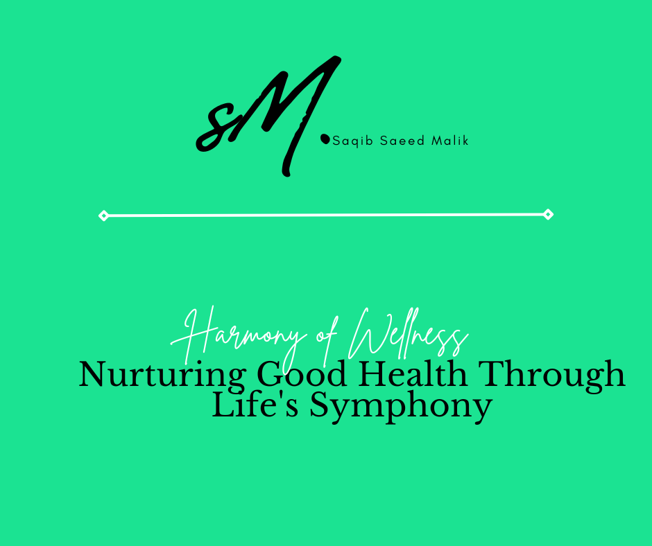 Harmony of Wellness: Nurturing Good Health Through Life’s Symphony