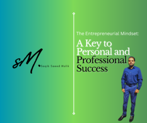 The Entrepreneurial Mindset: A Key to Personal and Professional Success By Saqib Saeed Malik, Managing Director of Nazmed SMS Sdn Bhd