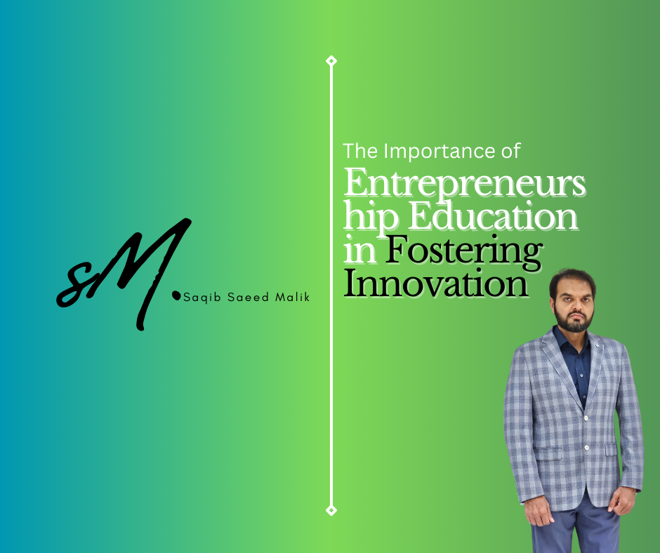 The Importance of Entrepreneurship Education in Fostering Innovation By Saqib Saeed Malik