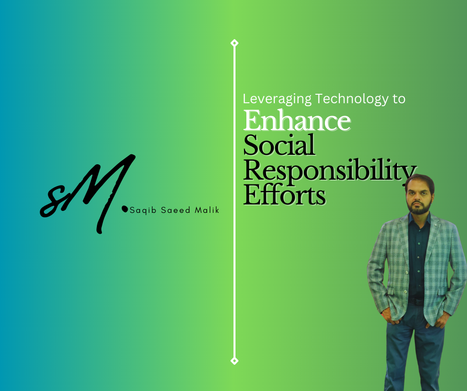 Leveraging Technology to Enhance Social Responsibility Efforts By Saqib Saeed Malik, Founder & CEO of Nazmed SMS Sdn Bhd