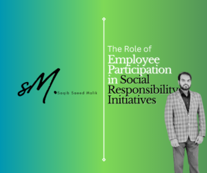 The Role of Employee Participation in Social Responsibility InitiativesBy Saqib Saeed Malik