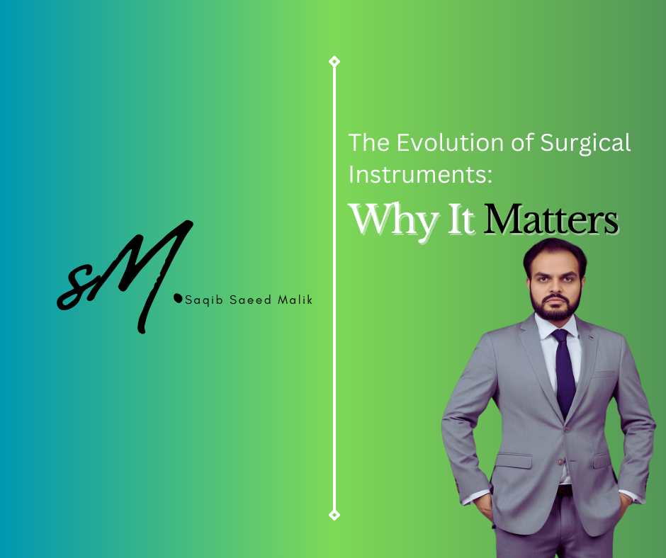 The Evolution of Surgical Instruments: Why It Matters By Saqib Saeed Malik, Founder & CEO of Nazmed SMS Sdn Bhd