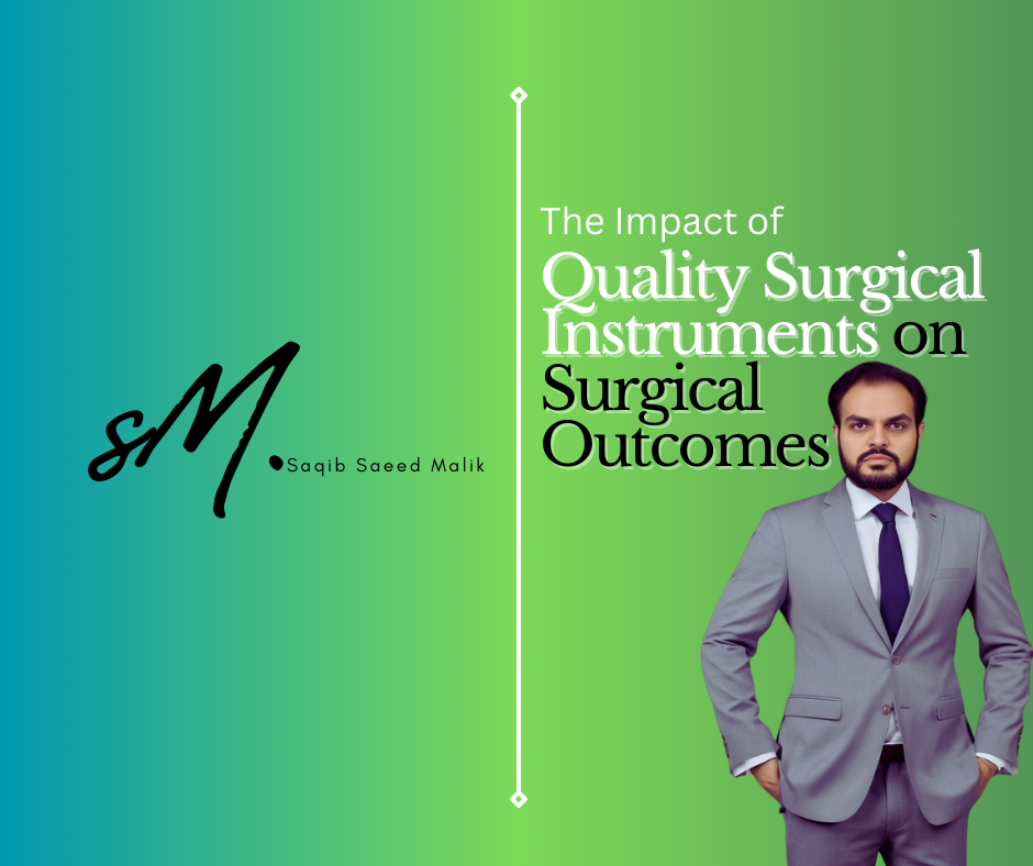 The Impact of Quality Surgical Instruments on Surgical Outcomes By Saqib Saeed Malik, Founder of Nazmed SMS Sdn Bhd