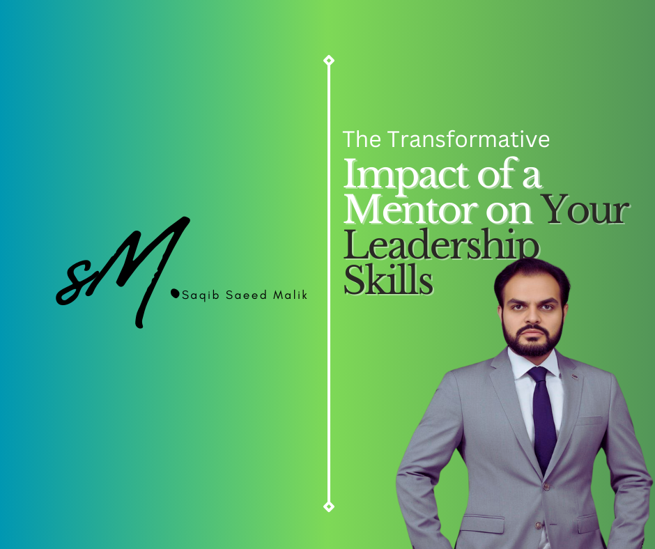 The Transformative Impact of a Mentor on Your Leadership Skills  By Saqib Saeed Malik, Founder & CEO of Nazmed SMS Sdn Bhd