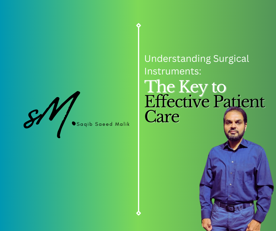 Understanding Surgical Instruments: The Key to Effective Patient Care By Saqib Saeed Malik, Founder & CEO of Nazmed SMS Sdn Bhd