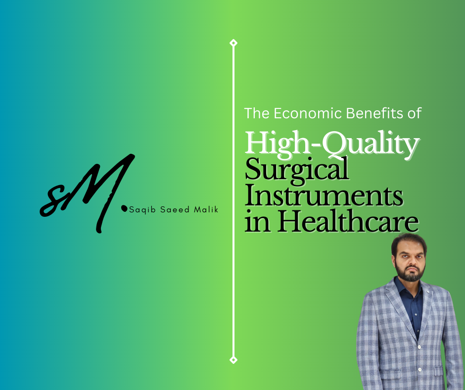 The Economic Benefits of High-Quality Surgical Instruments in Healthcare By Saqib Saeed Malik