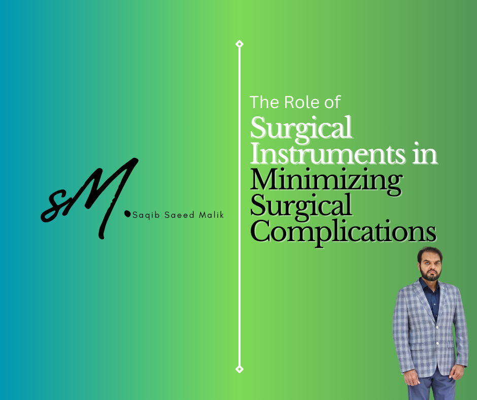 The Role of Surgical Instruments in Minimizing Surgical Complications By Saqib Saeed Malik