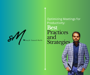 Optimizing Meetings for Productivity: Best Practices and Strategies By Saqib Saeed Malik, Founder & CEO of Nazmed SMS Sdn Bhd