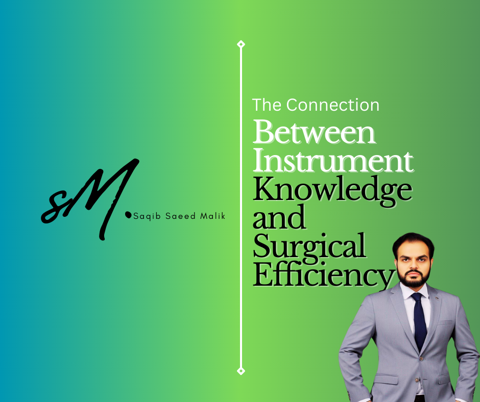 The Connection Between Instrument Knowledge and Surgical Efficiency By Saqib Saeed Malik