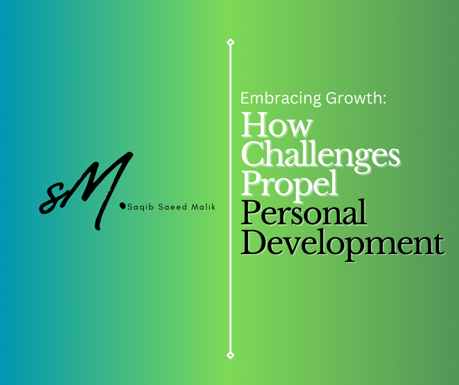 Embracing Growth: How Challenges Propel Personal Development by Saqib Saeed Malik, Founder of Nazmed SMS Sdn Bhd