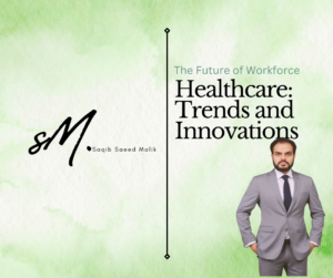 The Future of Workforce Healthcare: Trends and Innovations by Saqib Saeed Malik, Founder of Nazmed SMS Sdn Bhd