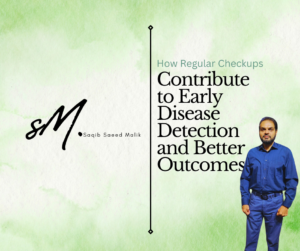 How Regular Checkups Contribute to Early Disease Detection and Better Outcomes