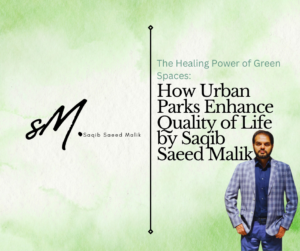 The Healing Power of Green Spaces How Urban Parks Enhance Quality of Life by Saqib Saeed Malik