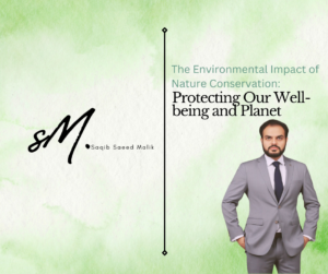 The Environmental Impact of Nature Conservation: Protecting Our Well-being and Planet by Saqib Saeed Malik, Founder of Nazmed SMS Sdn Bhd
