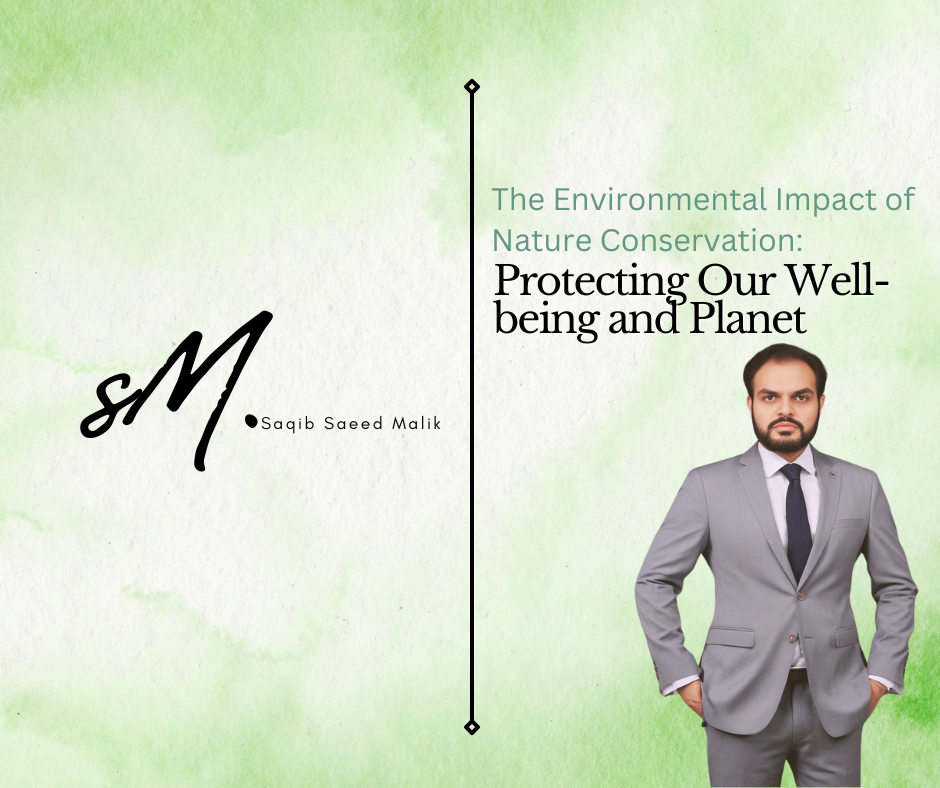 The Environmental Impact of Nature Conservation: Protecting Our Well-being and Planet by Saqib Saeed Malik, Founder of Nazmed SMS Sdn Bhd