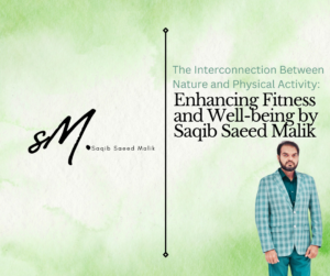 The Interconnection Between Nature and Physical Activity: Enhancing Fitness and Well-being by Saqib Saeed Malik