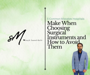 5 Common Mistakes Hospitals Make When Choosing Surgical Instruments and How to Avoid Them