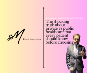 Access and availability in healthcare: The shocking truth about private vs public healthcare that every patient should know before choosing