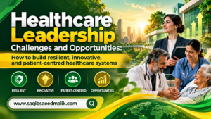 Healthcare leadership challenges and opportunities How to build resilient, innovative, and patient-centred healthcare systems